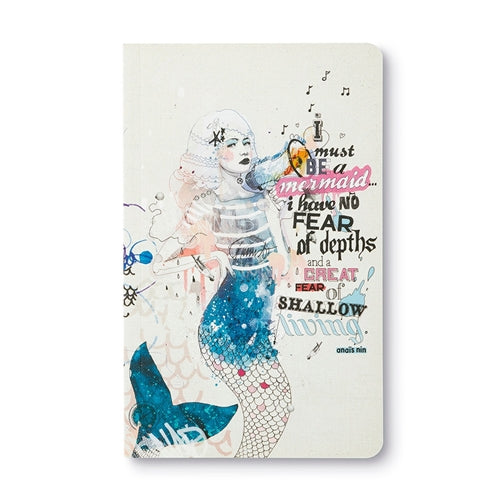 Compendium Compendium Write Now Journal - I must be a mermaid... I have no fear of depths, and a great fear of shallow living.
