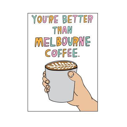 Able & Game Able & Game Greeting Card - Better than Melbourne Coffee