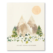 Love Muchly Love Muchly Greeting Card - I'm Not Going Anywhere